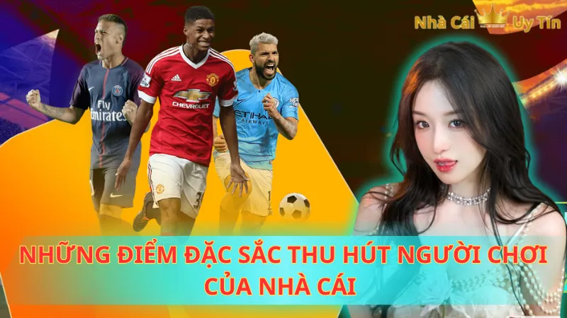 Những điểm đặc sắc thu hút người chơi của nhà cái