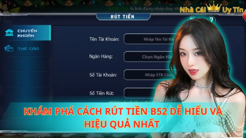 Khám phá cách rút tiền B52 dễ hiểu và hiệu quả nhất